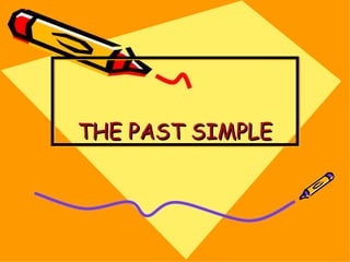 THE PAST SIMPLE
 