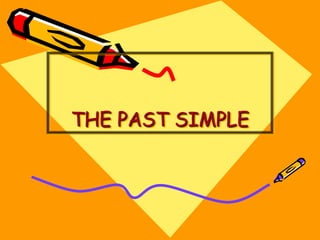 THE PAST SIMPLE 
 