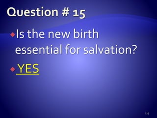 Is the new birth
essential for salvation?
YES
115
 