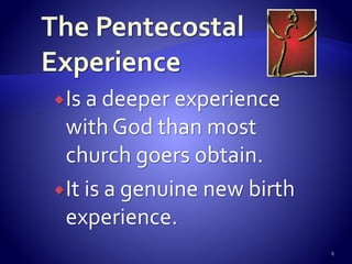 Is a deeper experience
with God than most
church goers obtain.
It is a genuine new birth
experience.
2
 