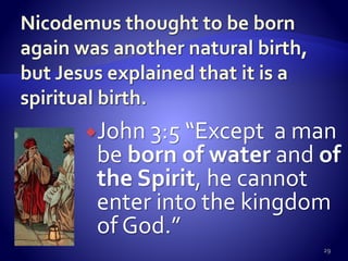 John 3:5 “Except a man
be born of water and of
the Spirit, he cannot
enter into the kingdom
of God.”
29
 