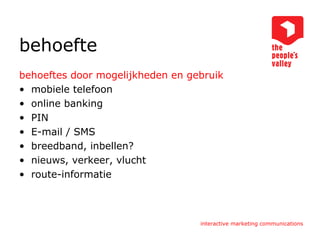 behoefte behoeftes door mogelijkheden en gebruik mobiele telefoon online banking PIN E-mail / SMS breedband, inbellen? nieuws, verkeer, vlucht route-informatie 