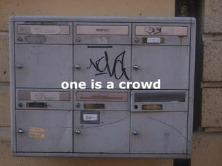 one is a crowd one is a crowd 