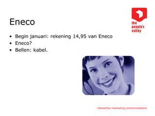 Eneco Begin januari: rekening 14,95 van Eneco Eneco? Bellen: kabel. 