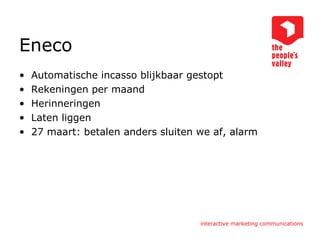 Eneco Automatische incasso blijkbaar gestopt Rekeningen per maand Herinneringen Laten liggen 27 maart: betalen anders sluiten we af, alarm 