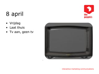 8 april Vrijdag Laat thuis Tv aan, geen tv 
