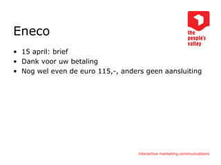 Eneco 15 april: brief Dank voor uw betaling Nog wel even de euro 115,-, anders geen aansluiting 