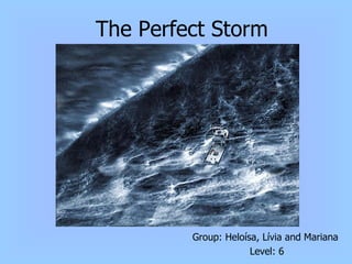 The Perfect Storm ,[object Object],[object Object]