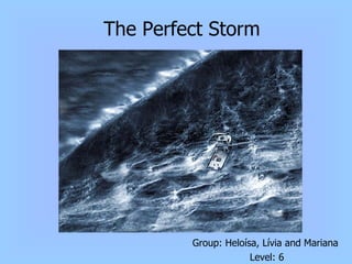 The Perfect Storm ,[object Object],[object Object]