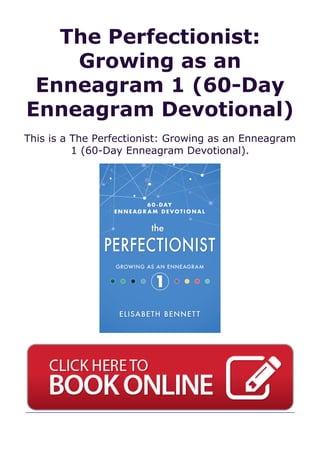 The Perfectionist:
Growing as an
Enneagram 1 (60-Day
Enneagram Devotional)
This is a The Perfectionist: Growing as an Enneagram
1 (60-Day Enneagram Devotional).
 