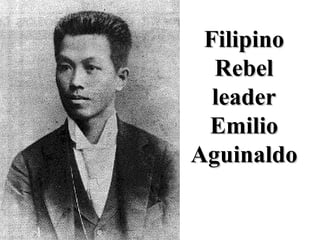 Filipino Rebel leader Emilio Aguinaldo 
