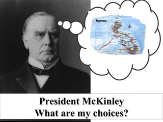 President McKinley What are my choices? 