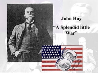 John Hay “ A Splendid little War” 