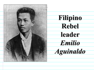 Filipino Rebel leader  Emilio Aguinaldo                              