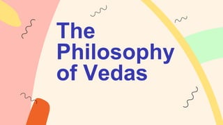The
Philosophy
of Vedas
 