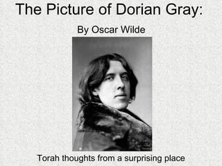 The Picture of Dorian Gray:   By Oscar Wilde Torah thoughts from a surprising place 
