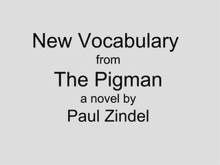 New Vocabulary  from The Pigman a novel by Paul Zindel 
