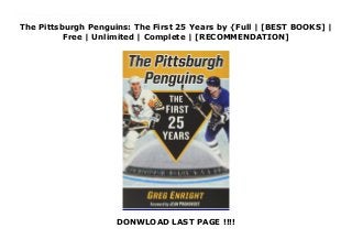 The Pittsburgh Penguins: The First 25 Years by {Full | [BEST BOOKS] |
Free | Unlimited | Complete | [RECOMMENDATION]
DONWLOAD LAST PAGE !!!!
Download The Pittsburgh Penguins: The First 25 Years Ebook Online The Pittsburgh Penguins have captured the Stanley Cup five times since 1991--more than any NHL team during the same period. Joining the NHL in 1967 as an expansion team, they waddled their way through years of heavy losses both on and off the ice--bad trades, horrible draft picks, a revolving door of owners, general managers and coaches, and even a bankruptcy. Somehow, they hung on long enough to draft superstar Mario Lemieux in 1984 and eventually claim their first championship, attracting a large fanbase along the way. Packed with colorful recollections from former players, reporters and team officials, this book tells the complete story of the Penguins' first 25 years, chronicling their often hilarious, sometimes tragic transformation from bumbling upstarts to one of hockey's most accomplished franchises.
 