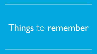Things to remember	

39

 