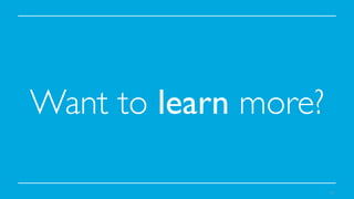 Want to learn more?	

41

 