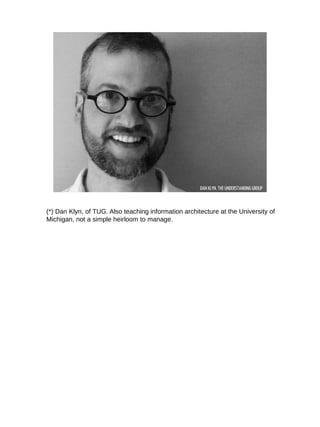 DAN KLYN, THE UNDERSTANDING GROUP
(*) Dan Klyn, of TUG. Also teaching information architecture at the University of
Michig...
