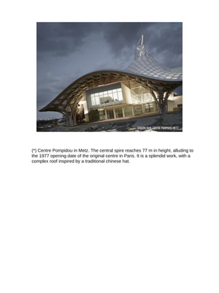SHIGERU BAN, CENTRE POMPIDOU METZ
(*) Centre Pompidou in Metz. The central spire reaches 77 m in height, alluding to
the 1...