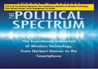 [R.E.A.D] The Political Spectrum: The Tumultuous Liberation of Wireless Technology,
from Herbert Hoover to the Smartphone For Kindle
 