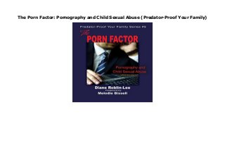 The Porn Factor: Pornography and Child Sexual Abuse (Predator-Proof Your Family)
The Porn Factor: Pornography and Child Sexual Abuse (Predator-Proof Your Family)
 