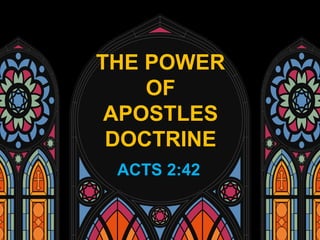 THE POWER
OF
APOSTLES
DOCTRINE
ACTS 2:42
 