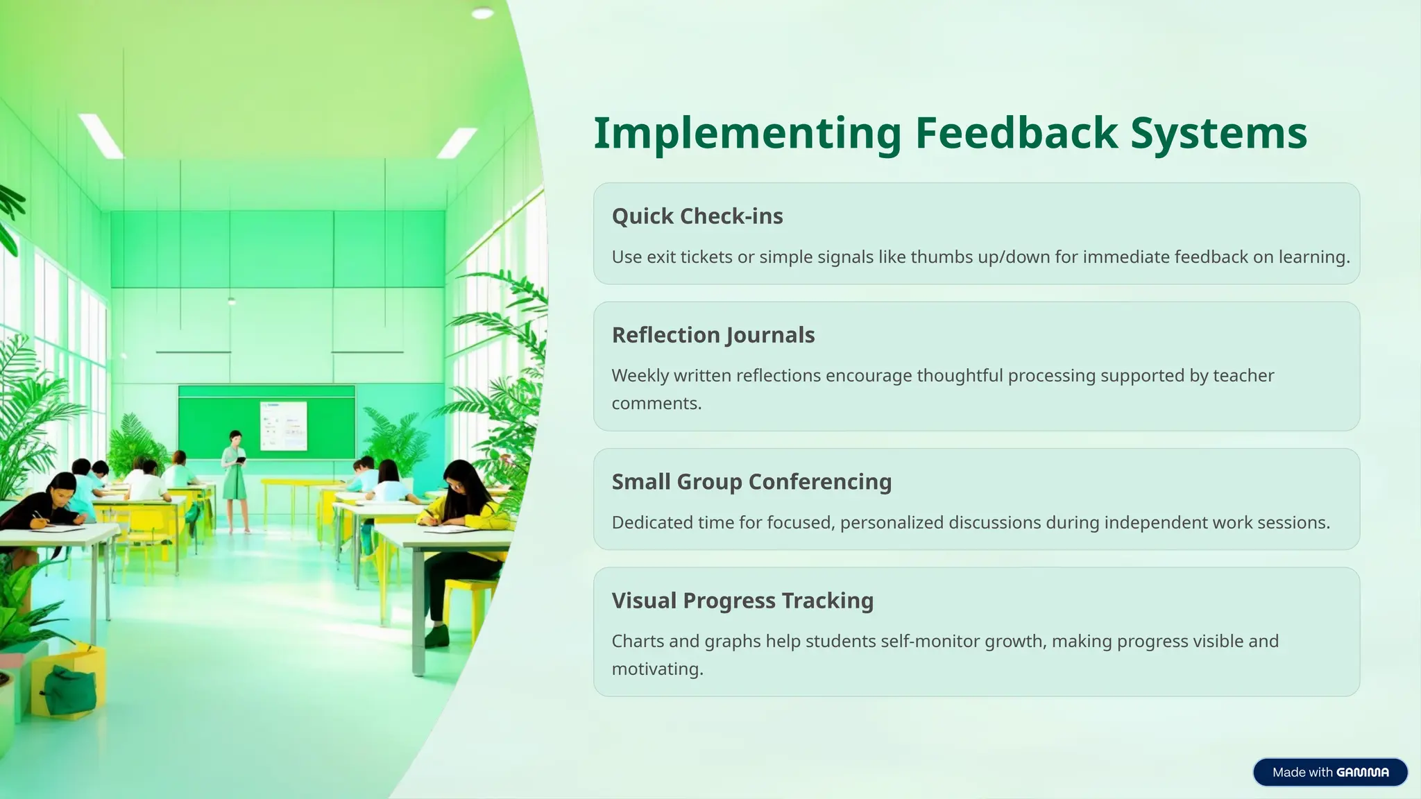 Implementing Feedback Systems
Quick Check-ins
Use exit tickets or simple signals like thumbs up/down for immediate feedback on learning.
Reflection Journals
Weekly written reflections encourage thoughtful processing supported by teacher
comments.
Small Group Conferencing
Dedicated time for focused, personalized discussions during independent work sessions.
Visual Progress Tracking
Charts and graphs help students self-monitor growth, making progress visible and
motivating.
 