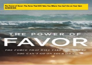 The Power of Favor: The Force That Will Take You Where You Can't Go on Your Own
AUDIOBOOK
 