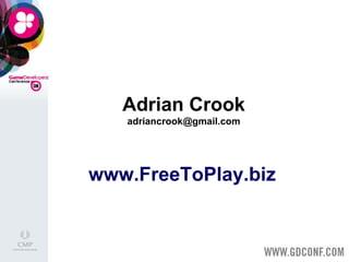 Adrian Crook [email_address] www.FreeToPlay.biz   