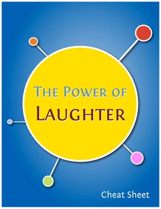 The Power of
Laughter


        Cheat Sheet
 