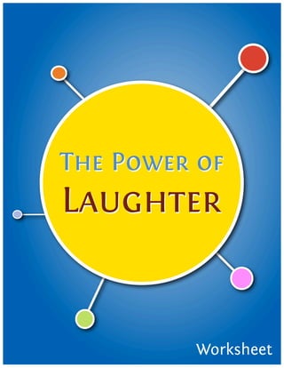 The Power of
Laughter


         Worksheet
 