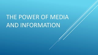 THE POWER OF MEDIA
AND INFORMATION
 