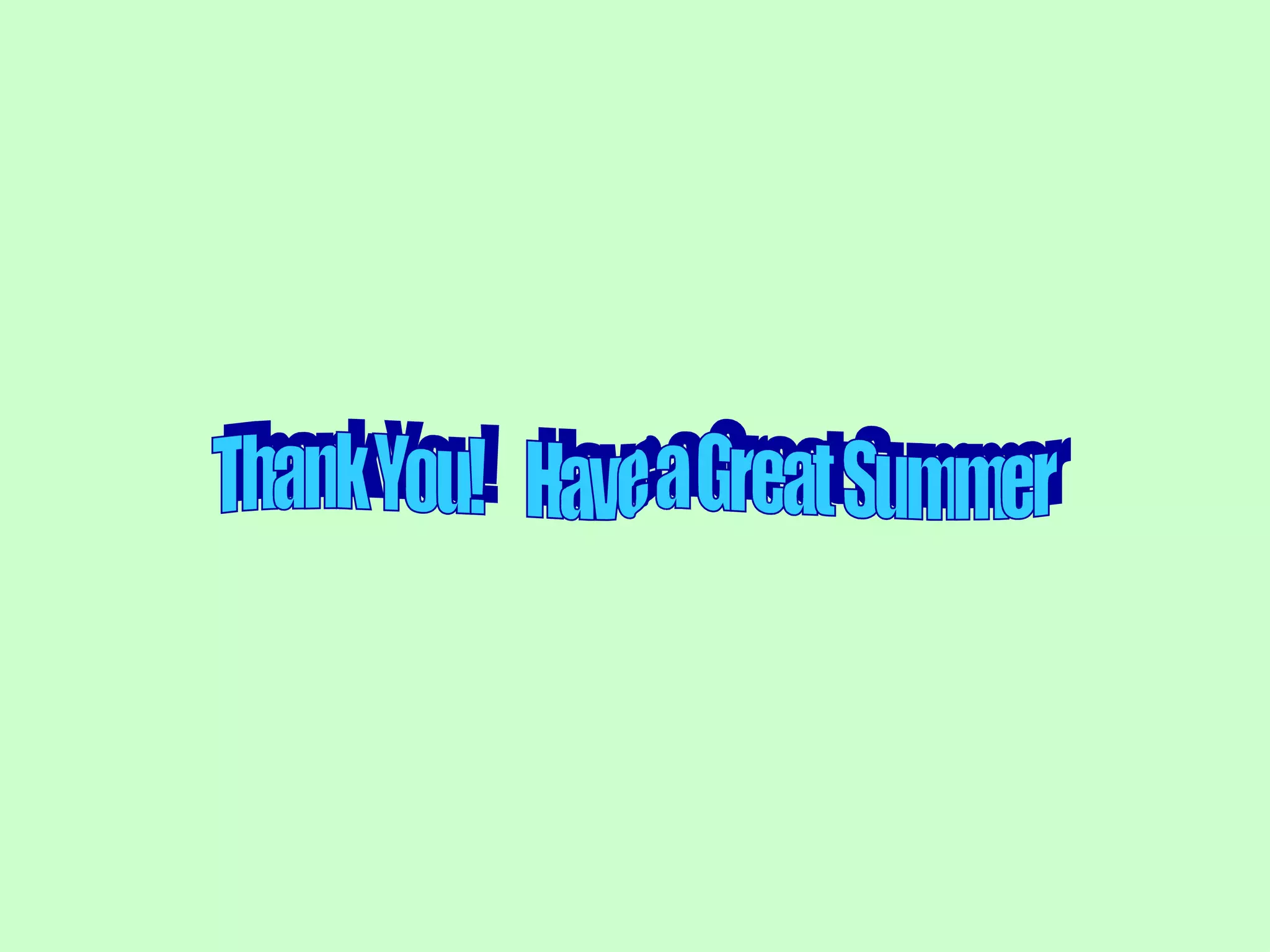 Thank You!  Have a Great Summer 
