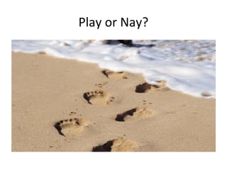 Play or Nay? 
 