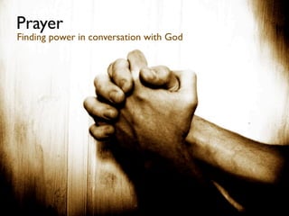 Prayer
Finding power in conversation with God