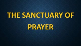 THE SANCTUARY OF
PRAYER
 