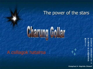 The power of the stars  A csillagok hatalma Charung Gollar Compiled it: Kapitán József Music: Flagship_Commander Orchestral Soundscapes Vol 4 