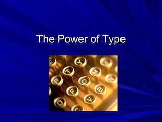 The Power of Type 