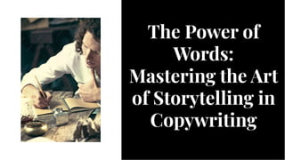 The Power of
Words:
Mastering the Art
of Storytelling in
Copywriting
The Power of
Words:
Mastering the Art
of Storytelling in
Copywriting
 