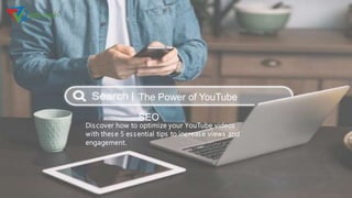 The Power of YouTube
SEO
Discover how to optimize your YouTube videos
with these 5 essential tips to increase views and
engagement.
 
