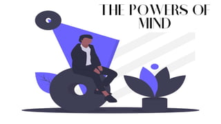 THE POWERS OF
MIND
 