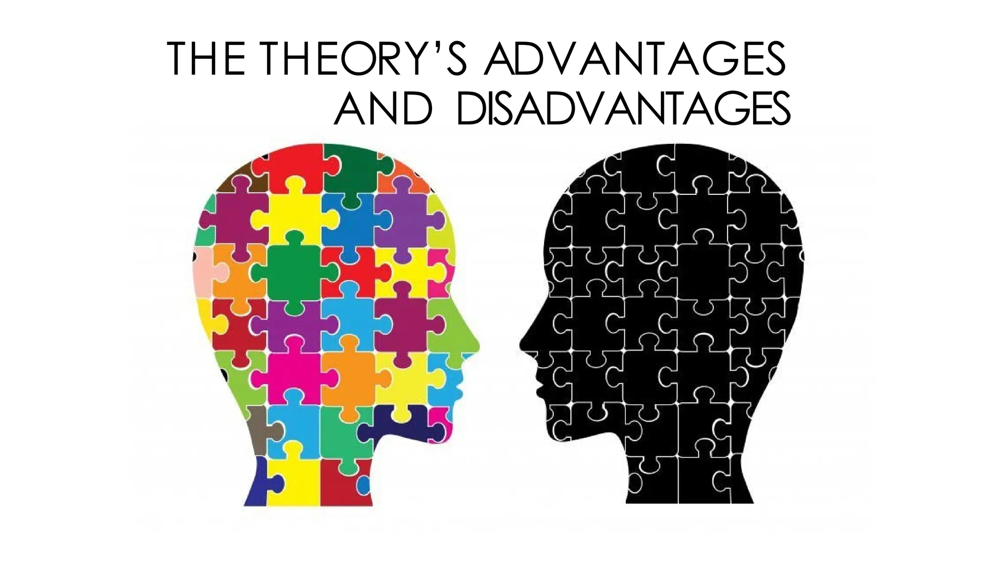 THE THEORY’S ADVANTAGES
AND DISADVANTAGES
 