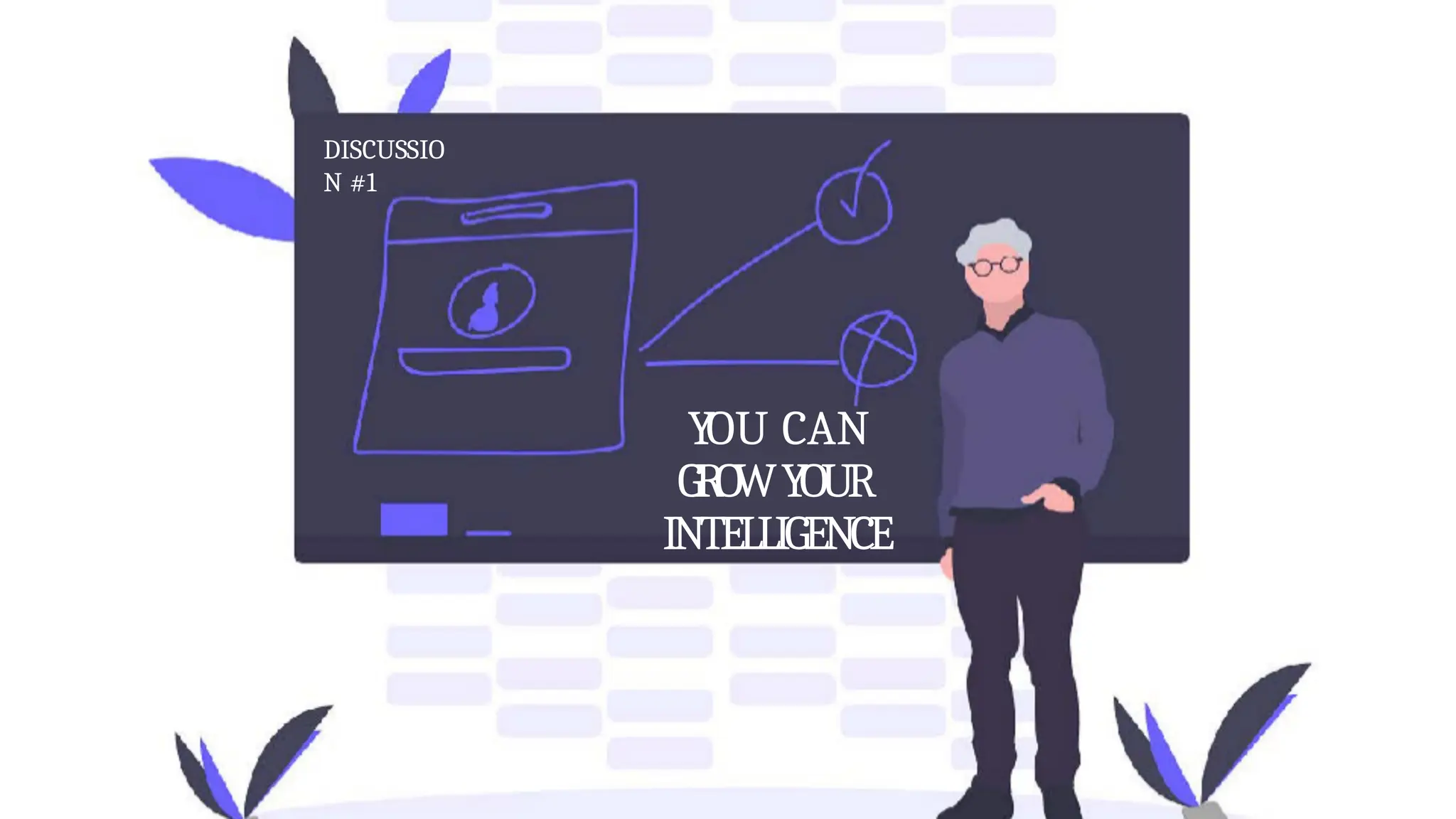 YOU CAN
GR
O
WYOUR
INTELLIGENCE
DISCUSSIO
N #1
 