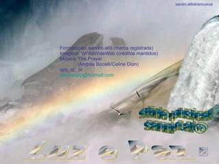 Formatação: sandro.al® (marca registrada) Imagens: WorldWideWeb (créditos mantidos) Música: The Prayer  (Andréa Bocelli/Celine Dion) sjrp_sp_br [email_address] Luz e Paz slide musical sandro.al® sandro.al®slidemusical 