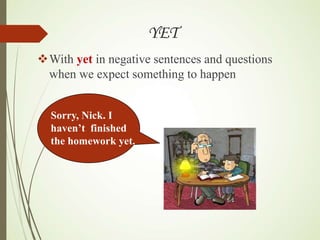 the-present-perfect-tense yet, already, since, for, since. | PPT