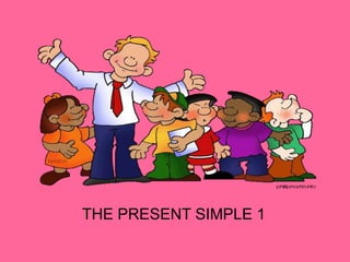 THE PRESENT SIMPLE 1
 