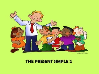THE PRESENT SIMPLE 2
 